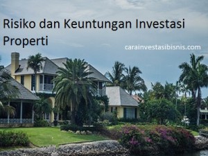 risiko investasi properti, keuntungan investasi properti