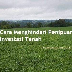 cara menghindari penipuan investasi tanah