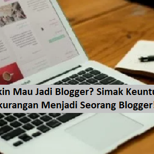 keuntungan menjadi blogger keuntungan menjadi blogger