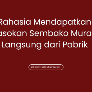 Rahasia Mendapatkan Pasokan Sembako Murah Langsung dari Pabrik