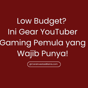 Low Budget? Ini Gear YouTuber Gaming Pemula yang Wajib Punya!