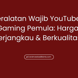 Peralatan Wajib YouTuber Gaming Pemula: Harga Terjangkau & Berkualitas
