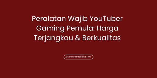 Peralatan Wajib YouTuber Gaming Pemula: Harga Terjangkau & Berkualitas