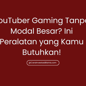 YouTuber Gaming Tanpa Modal Besar? Ini Peralatan yang Kamu Butuhkan!