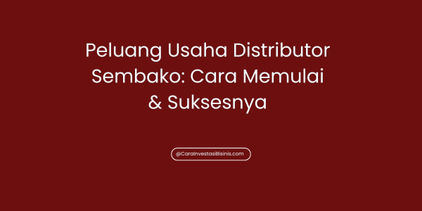 Peluang Usaha Distributor Sembako: Cara Memulai & Suksesnya