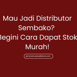 Mau Jadi Distributor Sembako? Begini Cara Dapat Stok Murah!