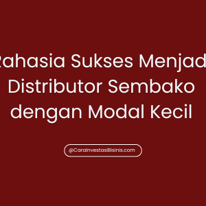 Rahasia Sukses Menjadi Distributor Sembako dengan Modal Kecil