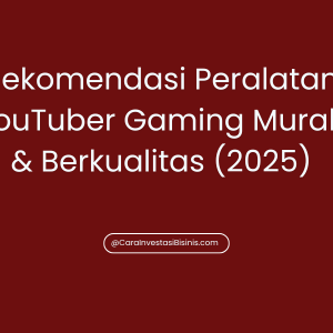 Rekomendasi Peralatan YouTuber Gaming Murah & Berkualitas (2025)