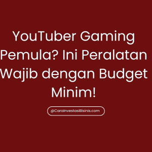 YouTuber Gaming Pemula? Ini Peralatan Wajib dengan Budget Minim!