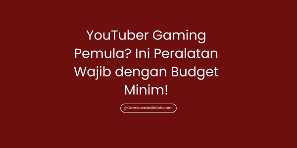 YouTuber Gaming Pemula? Ini Peralatan Wajib dengan Budget Minim!