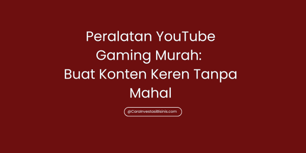 Peralatan YouTube Gaming Murah: Buat Konten Keren Tanpa Mahal