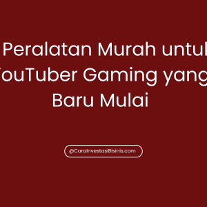 7 Peralatan Murah untuk YouTuber Gaming yang Baru Mulai