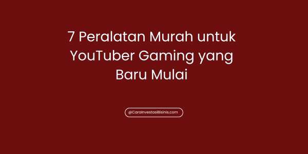 7 Peralatan Murah untuk YouTuber Gaming yang Baru Mulai