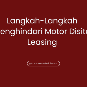 Langkah-Langkah Menghindari Motor Disita Leasing
