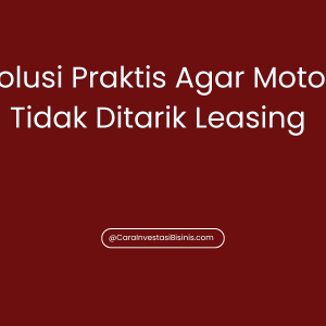 Solusi Praktis Agar Motor Tidak Ditarik Leasing