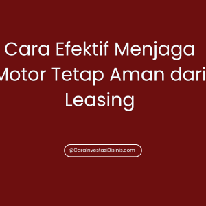 Cara Efektif Menjaga Motor Tetap Aman dari Leasing