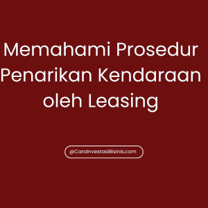 Memahami Prosedur Penarikan Kendaraan oleh Leasing