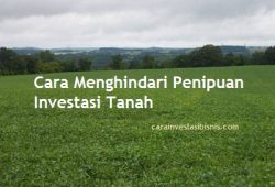 Cara Menghindari Penipuan Investasi Tanah